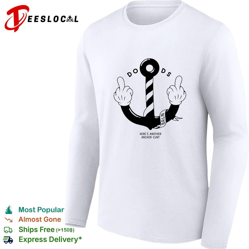 Doods here’s another anchor cunt cartoon shirt