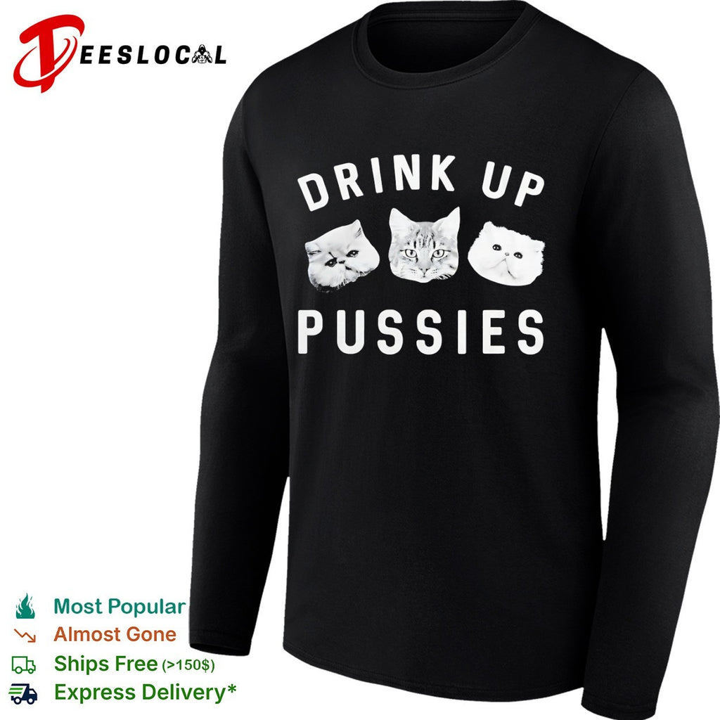 Drink up pussies cat face shirt