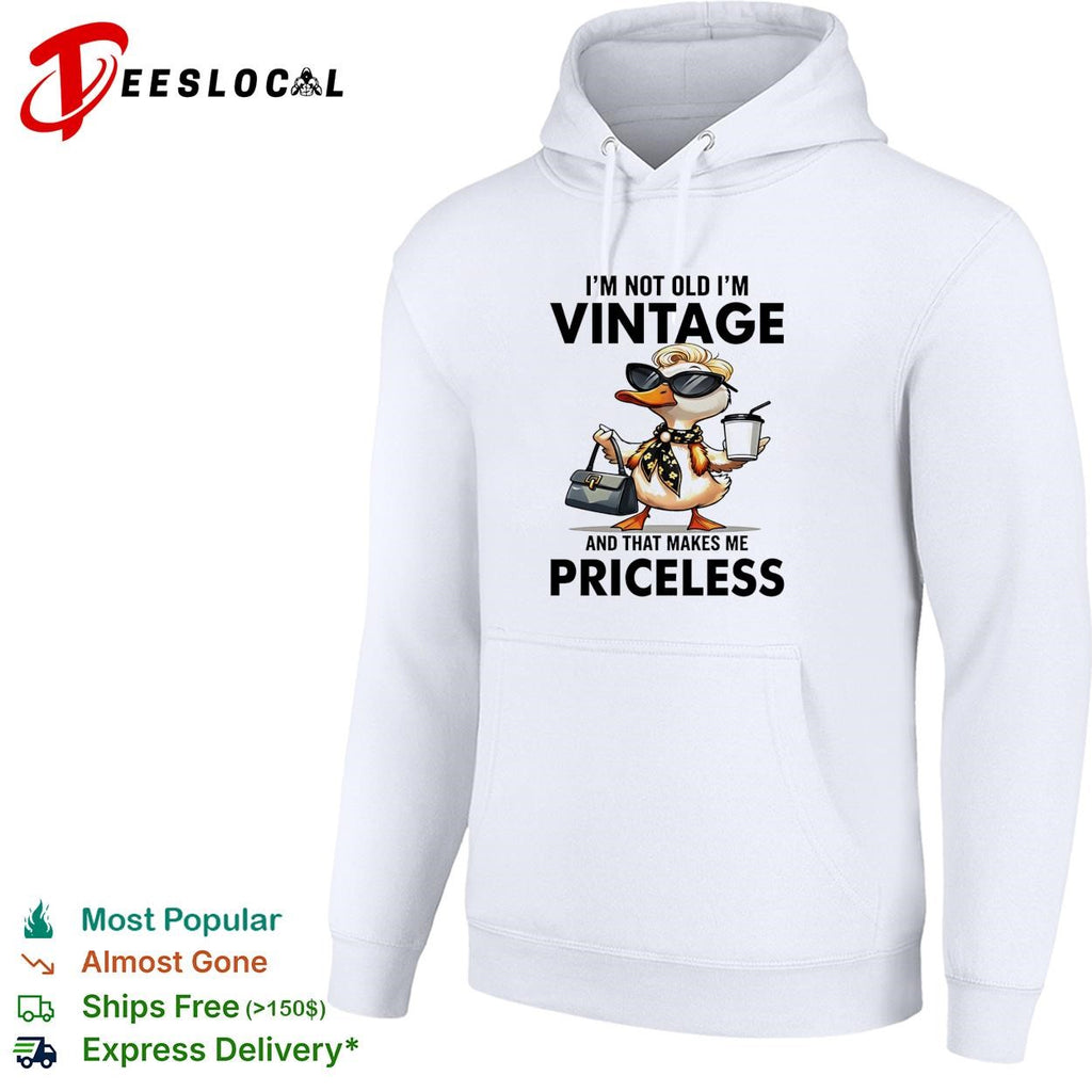 Duck I’m not old I’m vintage and that makes me priceless shirt