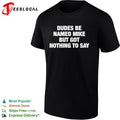 Dudes be named Mike but got nothing to say funny graphic shirt
