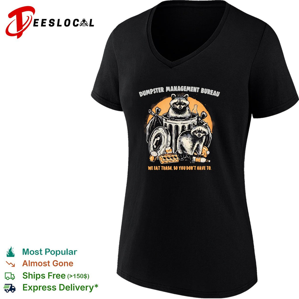 Dumpster Management Bureau We Eat Trash So You Dont Have To Raccoon Trash shirt