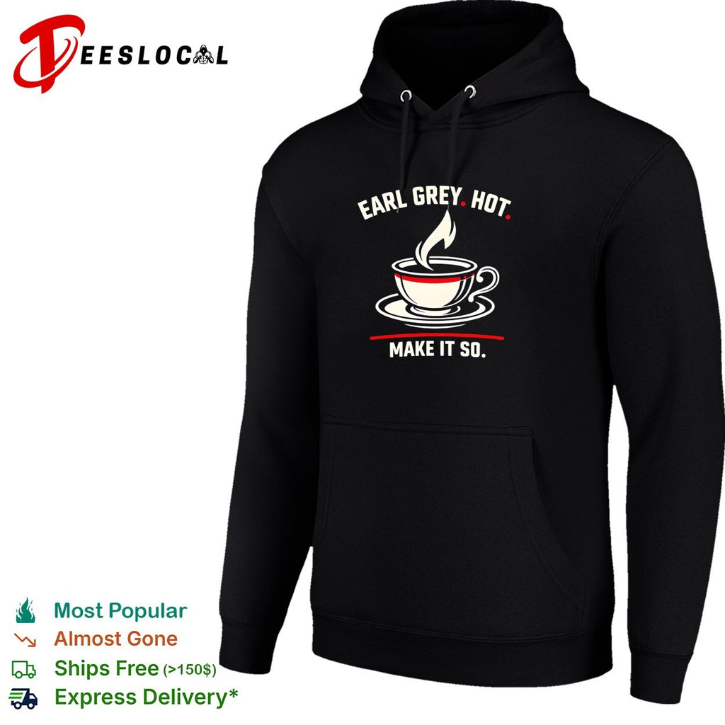 Earl Grey hot make it so tea cup funny shirt
