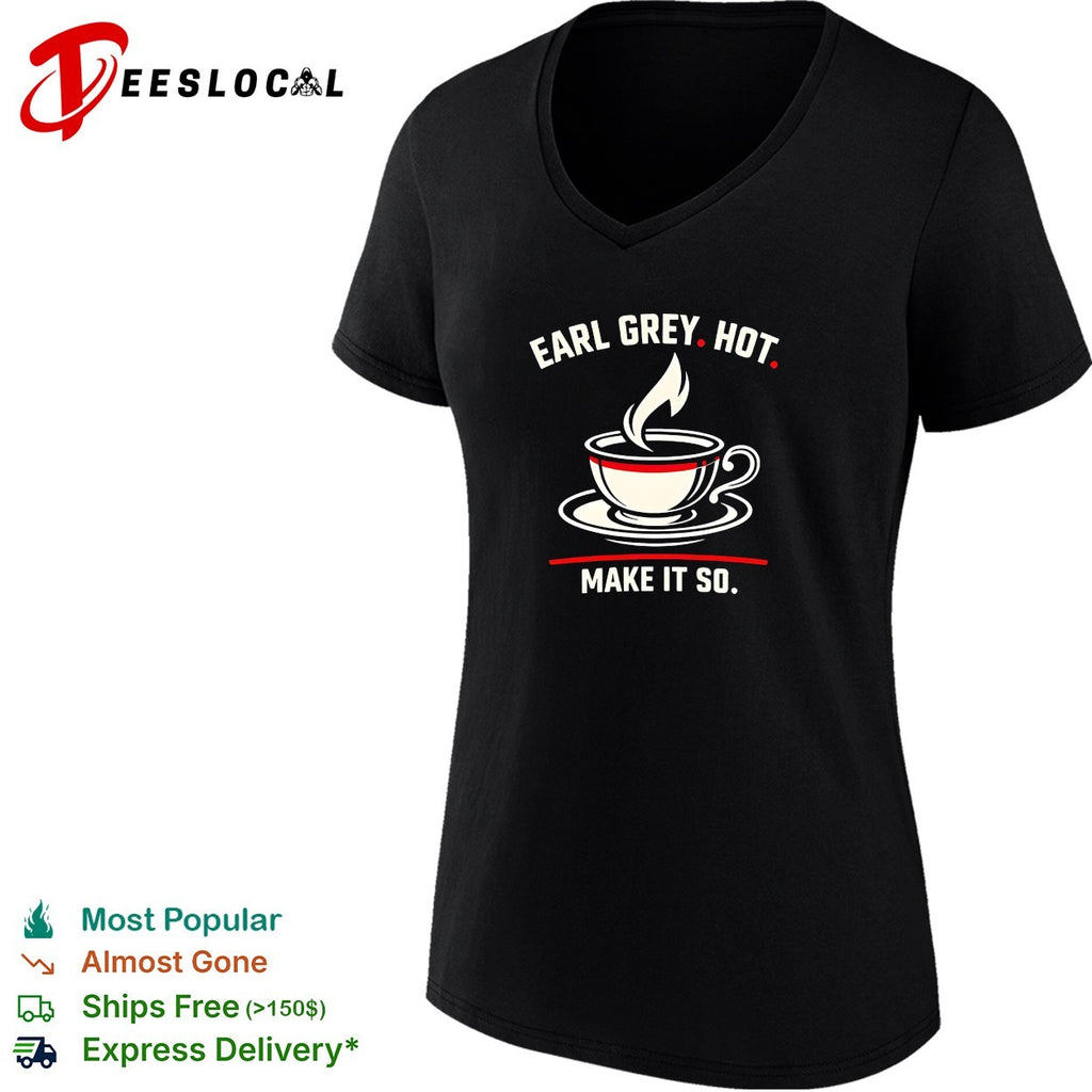 Earl Grey hot make it so tea cup funny shirt