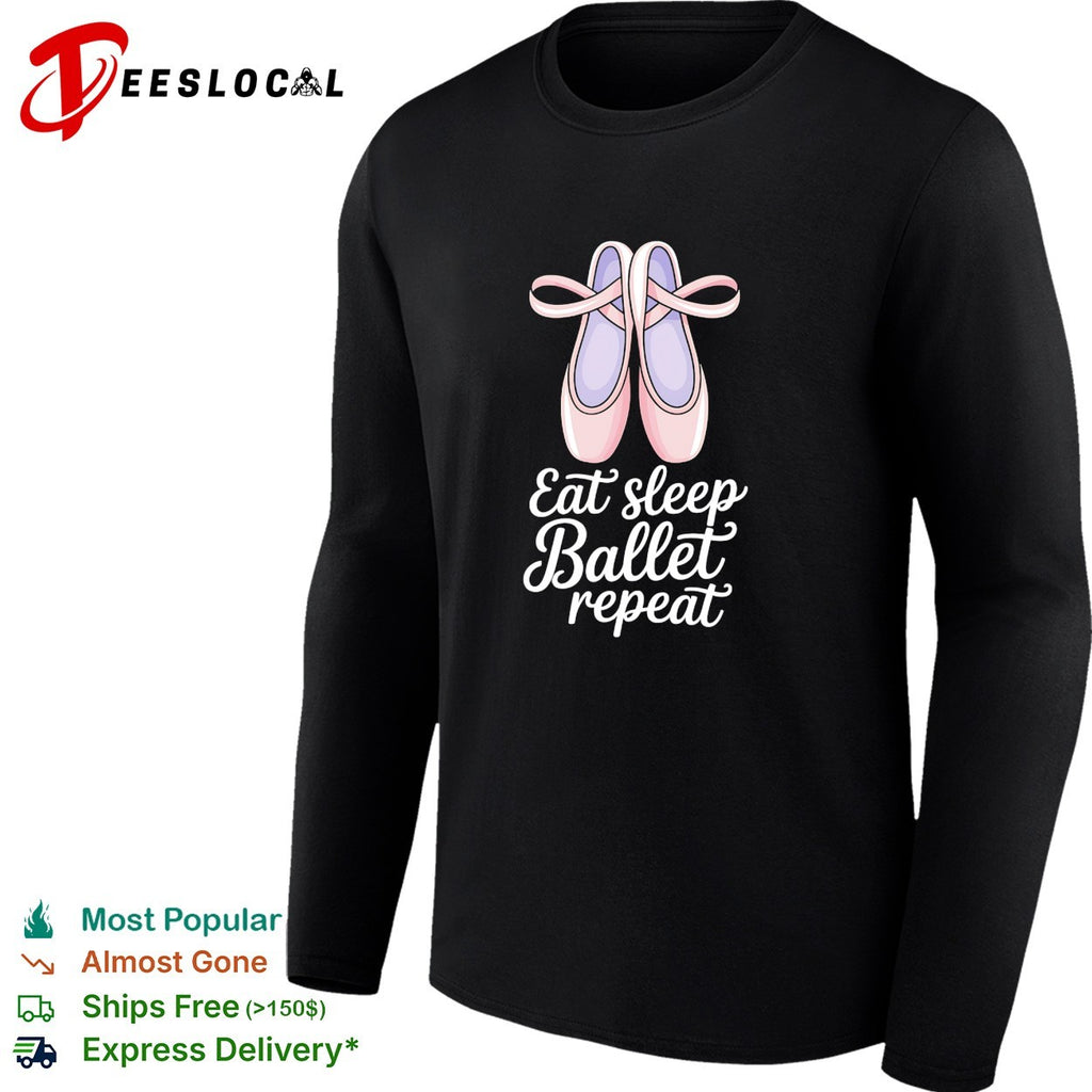 Eat sleep Ballet repeat Ballet Dance Ballerina Pointe Shoes Lover Dancer shirt