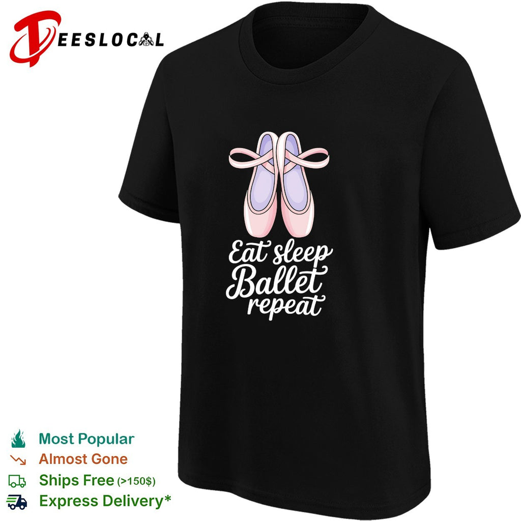 Eat sleep Ballet repeat Ballet Dance Ballerina Pointe Shoes Lover Dancer shirt