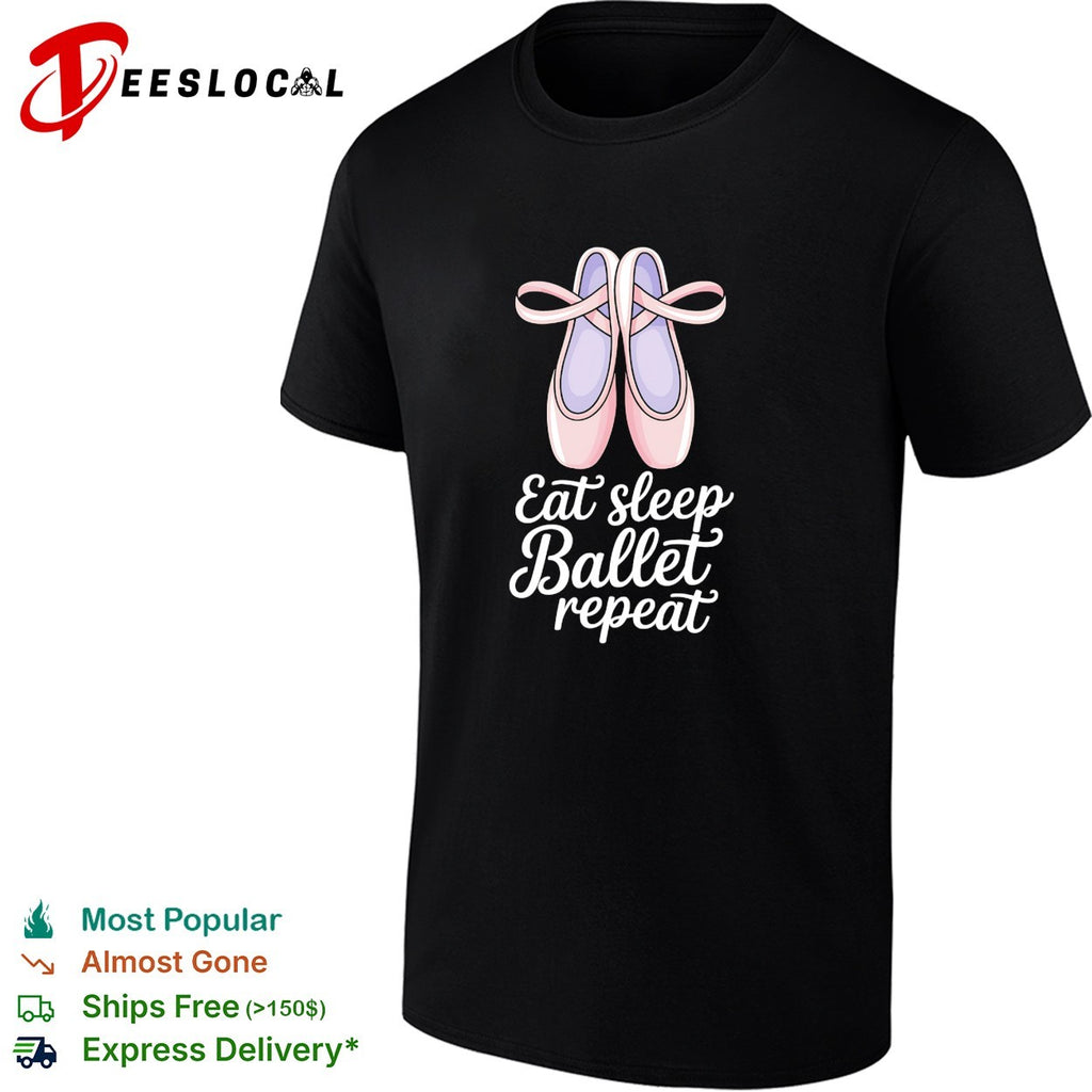 Eat sleep Ballet repeat Ballet Dance Ballerina Pointe Shoes Lover Dancer shirt