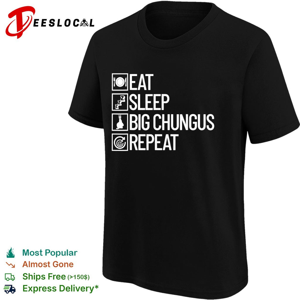 Eat sleep big chungus repeat meme shirt