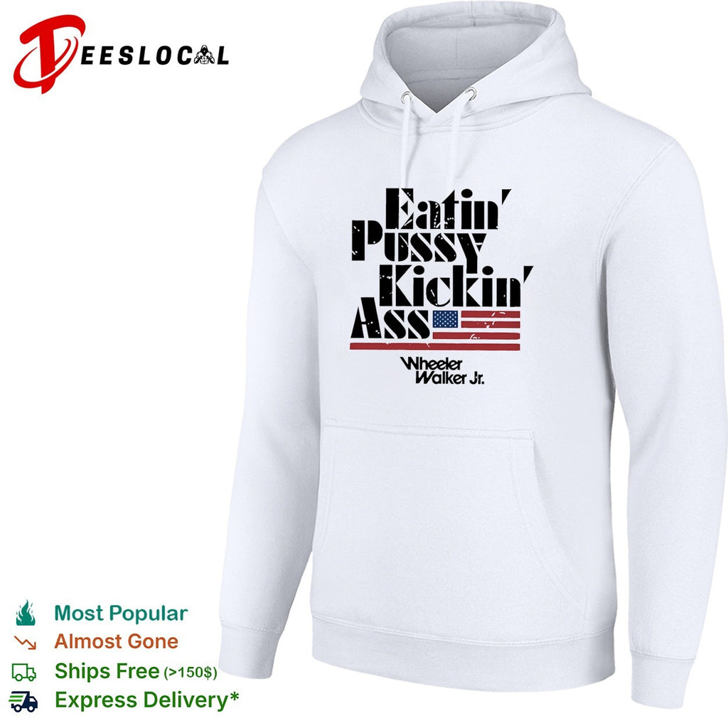 Eatin’ pussy kickin’ ass Wheeler Walker Jr bold lettering flag graphic shirt