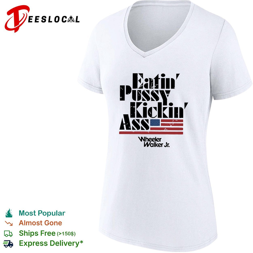 Eatin’ pussy kickin’ ass Wheeler Walker Jr bold lettering flag graphic shirt