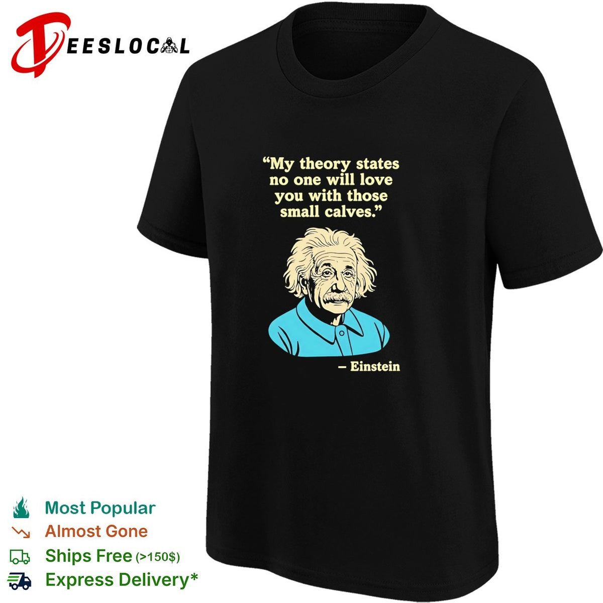 Einstein quote my theory states no one will love you with those small calves shirt