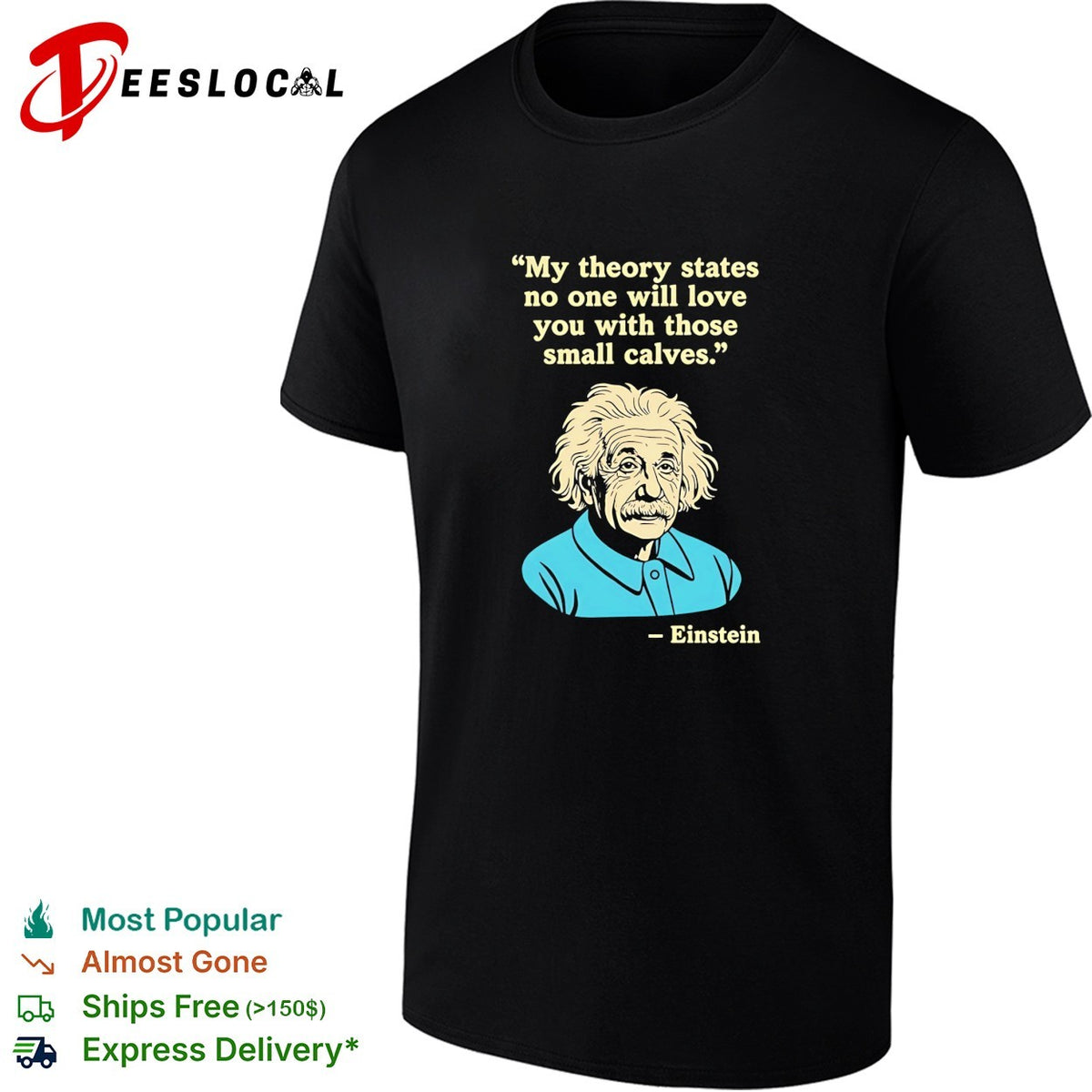 Einstein quote my theory states no one will love you with those small calves shirt