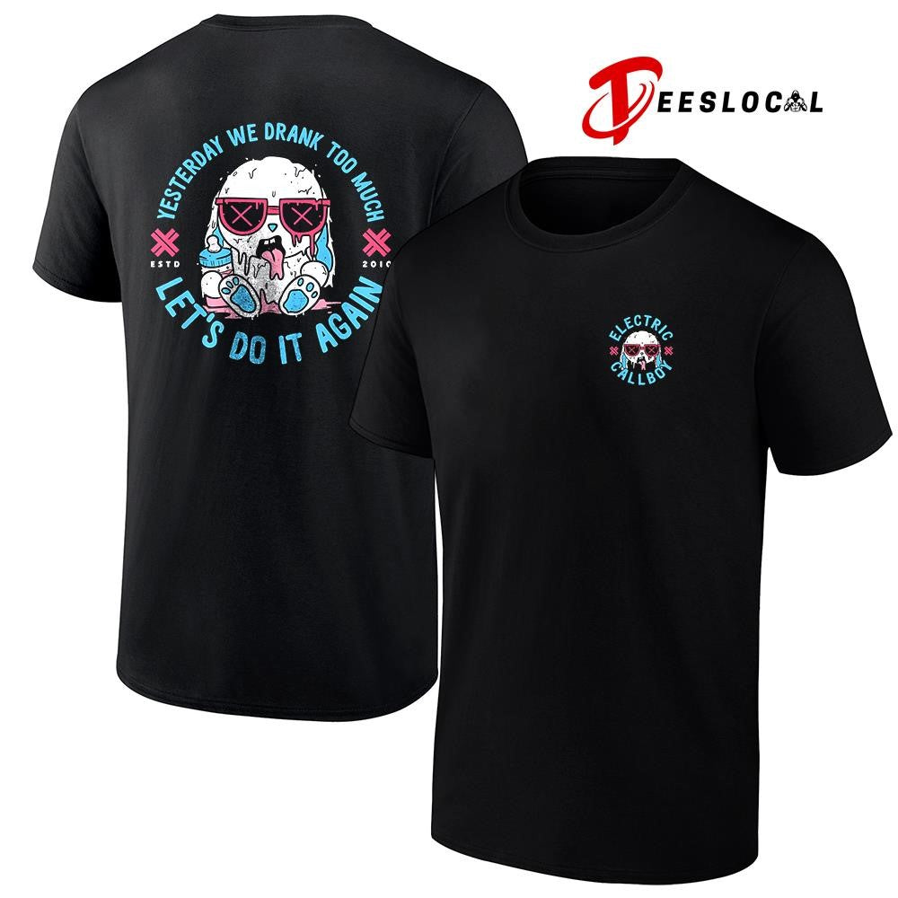 Electric Callboy Let The Good Times Roll yesterday we drank too much let’s do it again shirt