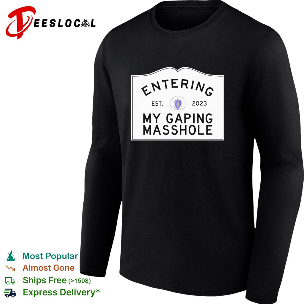 Entering My Gaping Masshole Est 2023 Massachusetts State Seal shirt
