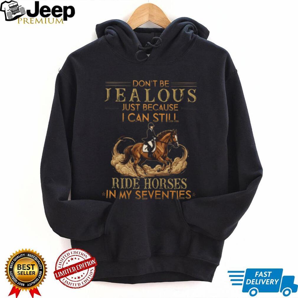 Equestrian Gift Still Ride Horses In My Seventies T Shirt