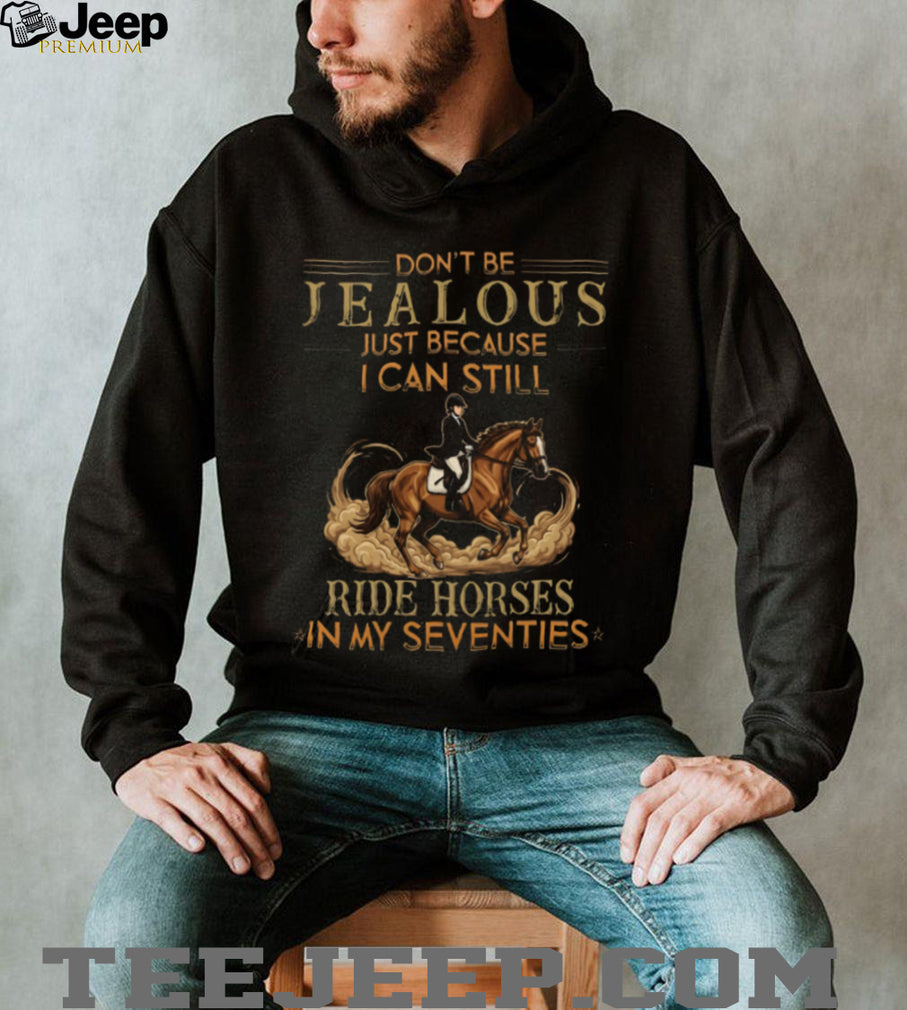 Equestrian Gift Still Ride Horses In My Seventies T Shirt