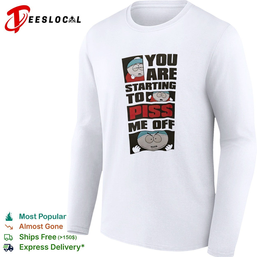 Eric Cartman South Park You are starting to piss me off shirt