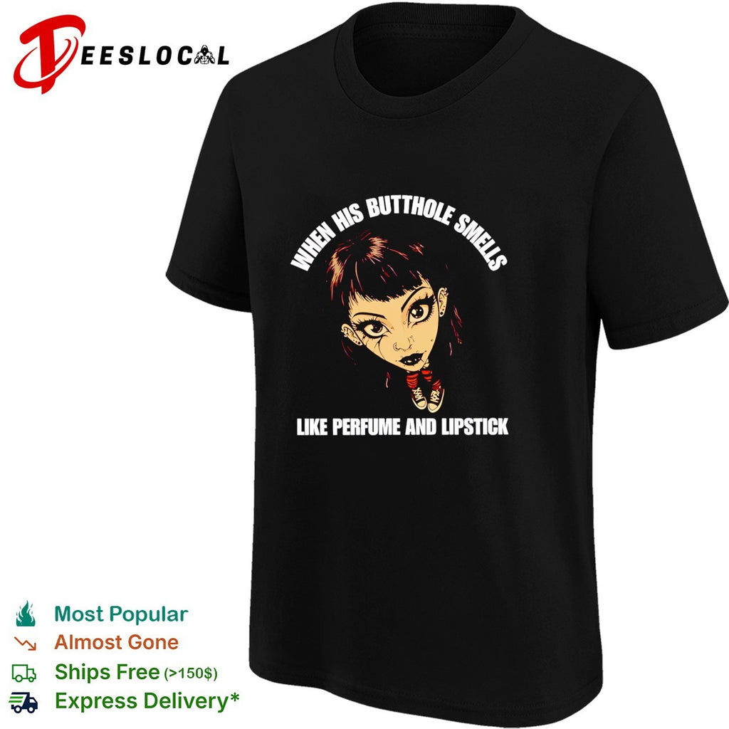 When his butthole smells like perfume and lipstick meme shirt