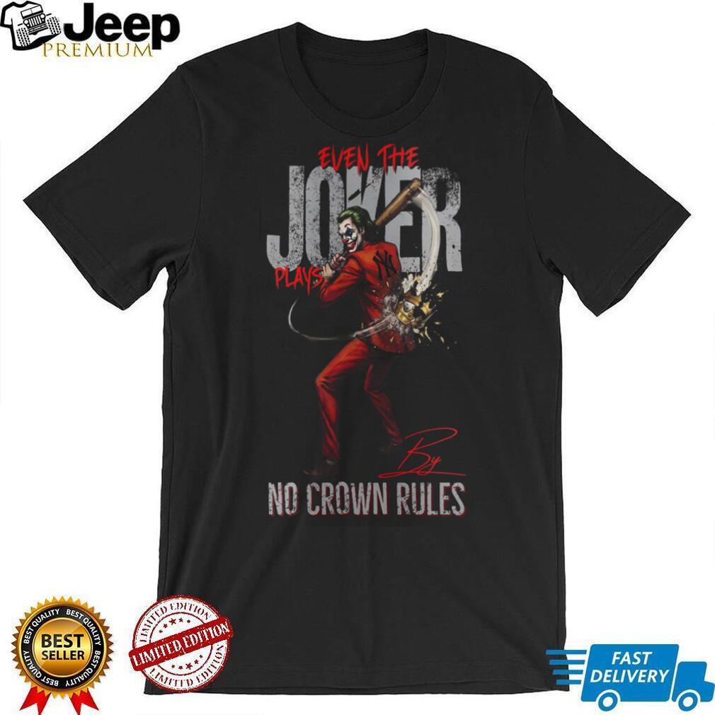 Even The Joker Plays By No Crown Rules New York Yankees Baseball Jersey T Shirt