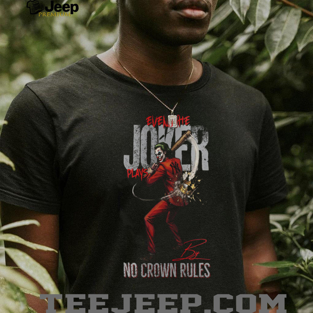 Even The Joker Plays By No Crown Rules New York Yankees Baseball Jersey T Shirt