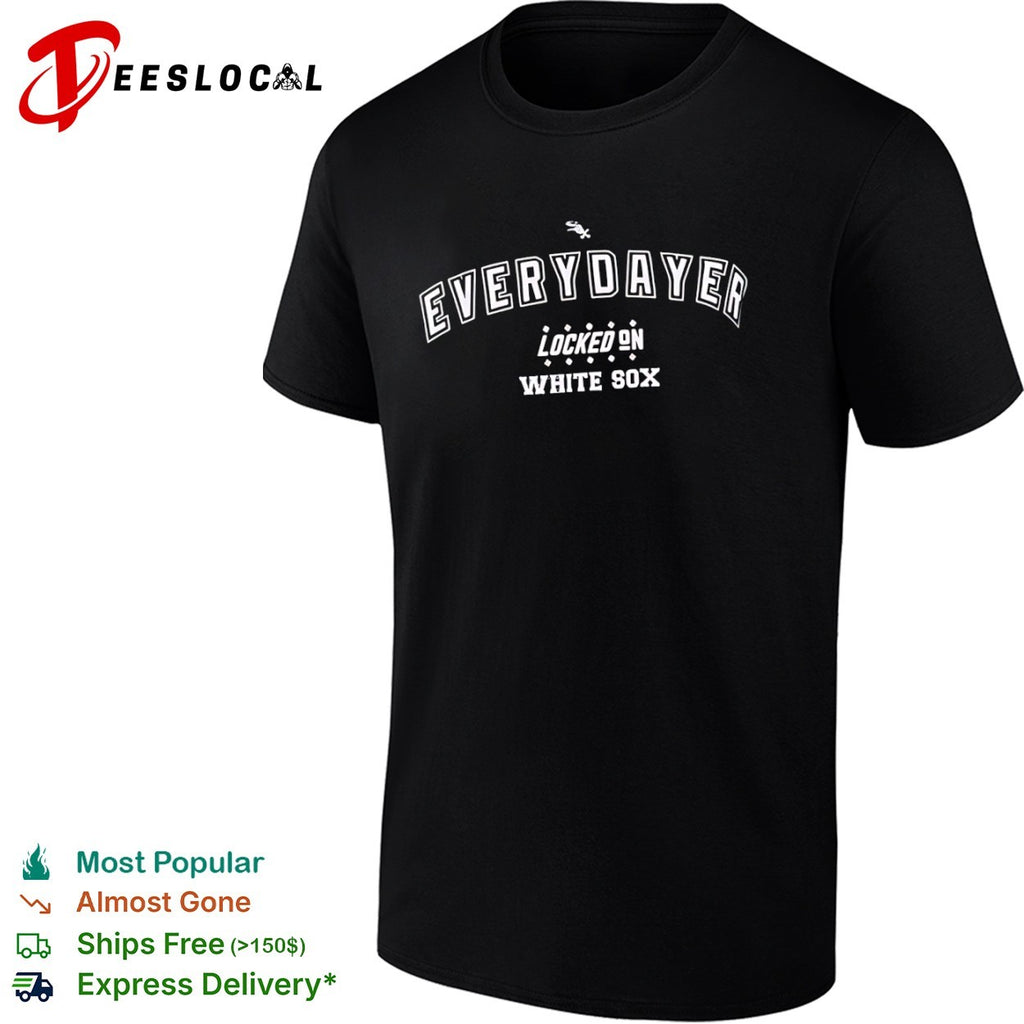Everydayer Locked on Chicago White Sox Major League Baseball fan shirt
