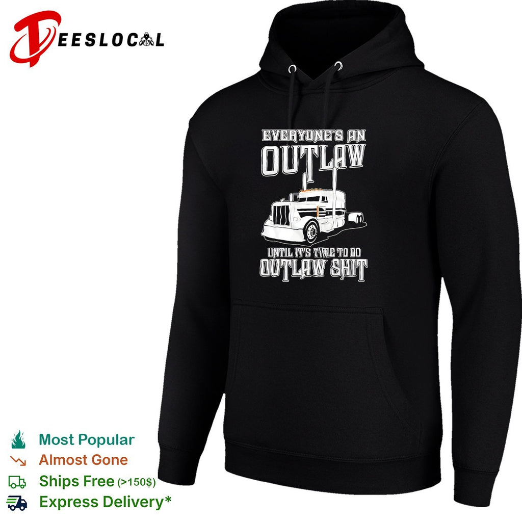Everyone outlaw until time to do real outlaw stuff trucker shirt