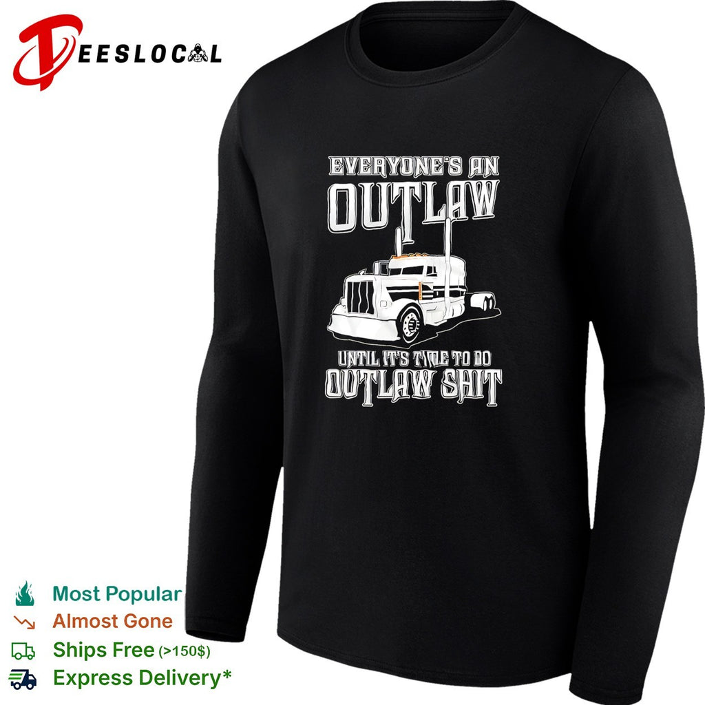 Everyone outlaw until time to do real outlaw stuff trucker shirt