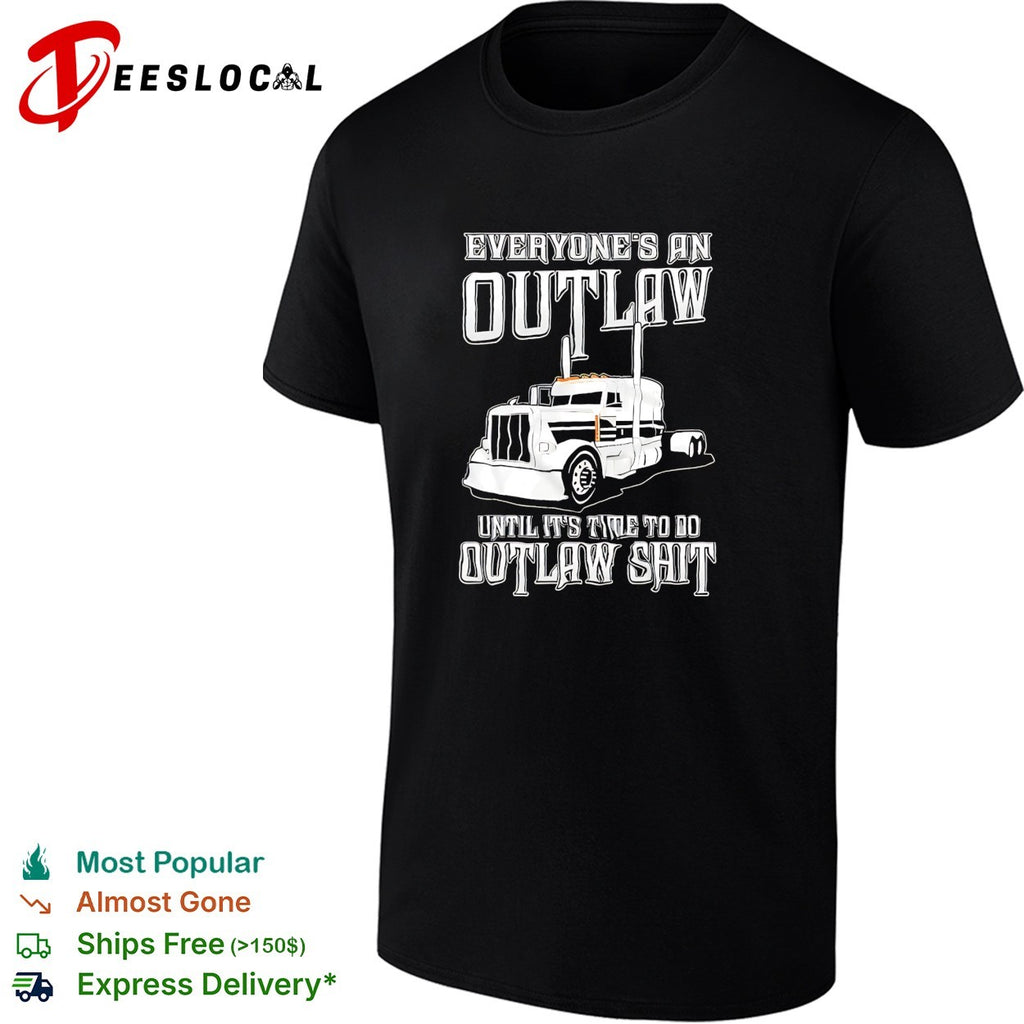 Everyone outlaw until time to do real outlaw stuff trucker shirt