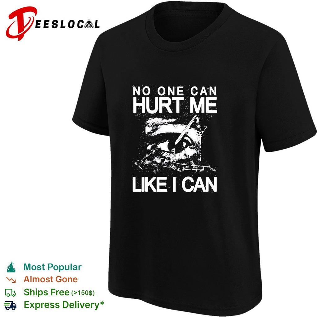Eye no one can hurt me like I can shirt