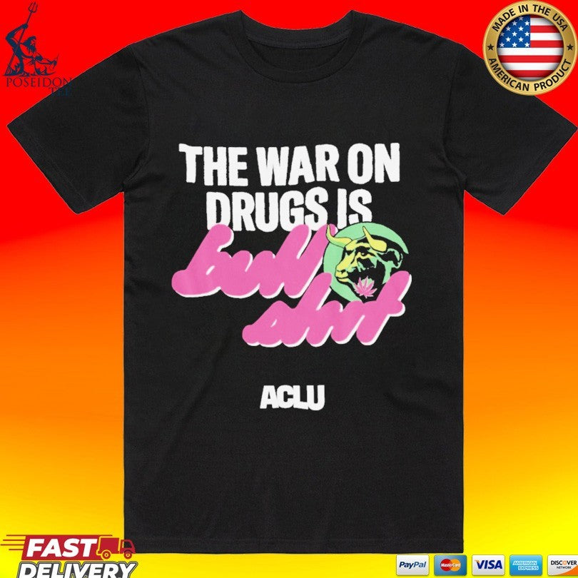 The War On Drugs Is Aclu T-shirt