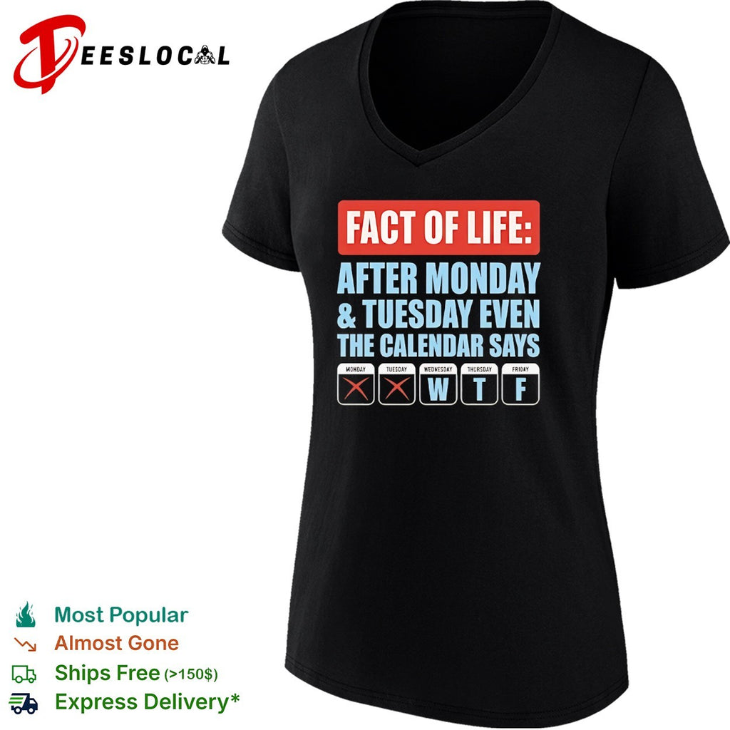 Fact of life after Monday Tuesday even the calendar says wtf shirt