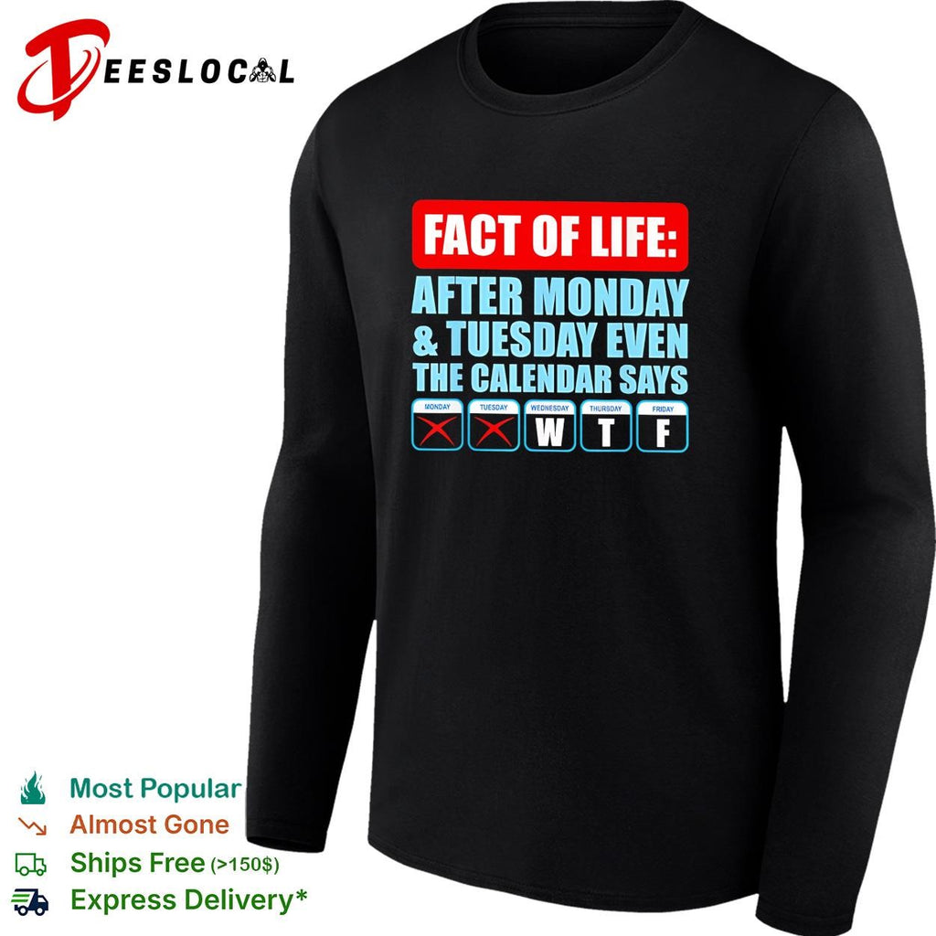 Fact of life after Monday and Tuesday even the calendar says WTF funny shirt