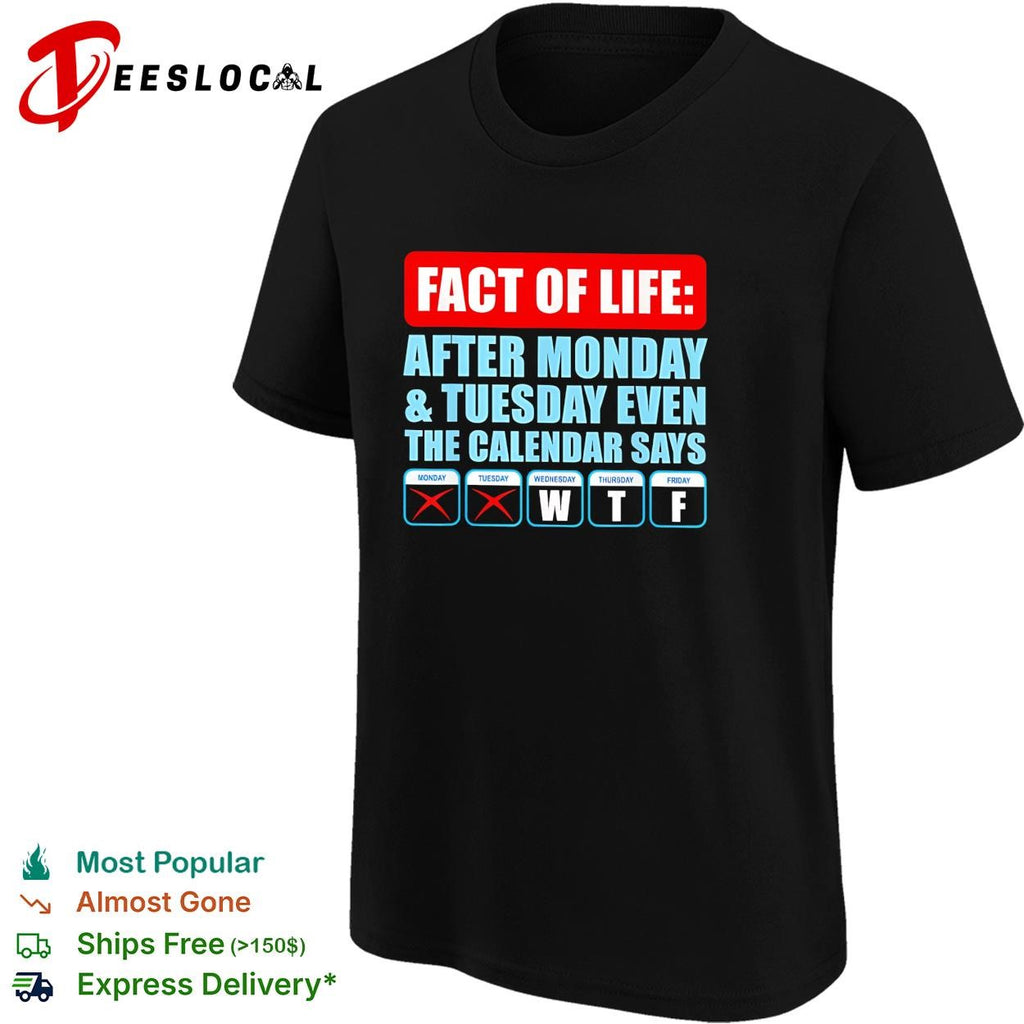 Fact of life after Monday and Tuesday even the calendar says WTF funny shirt