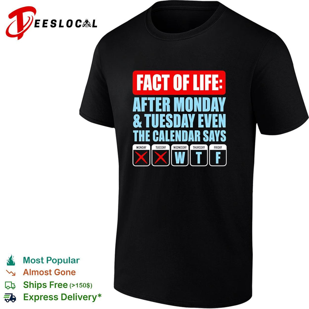 Fact of life after monday and tuesday even the calendar say WTF shirt