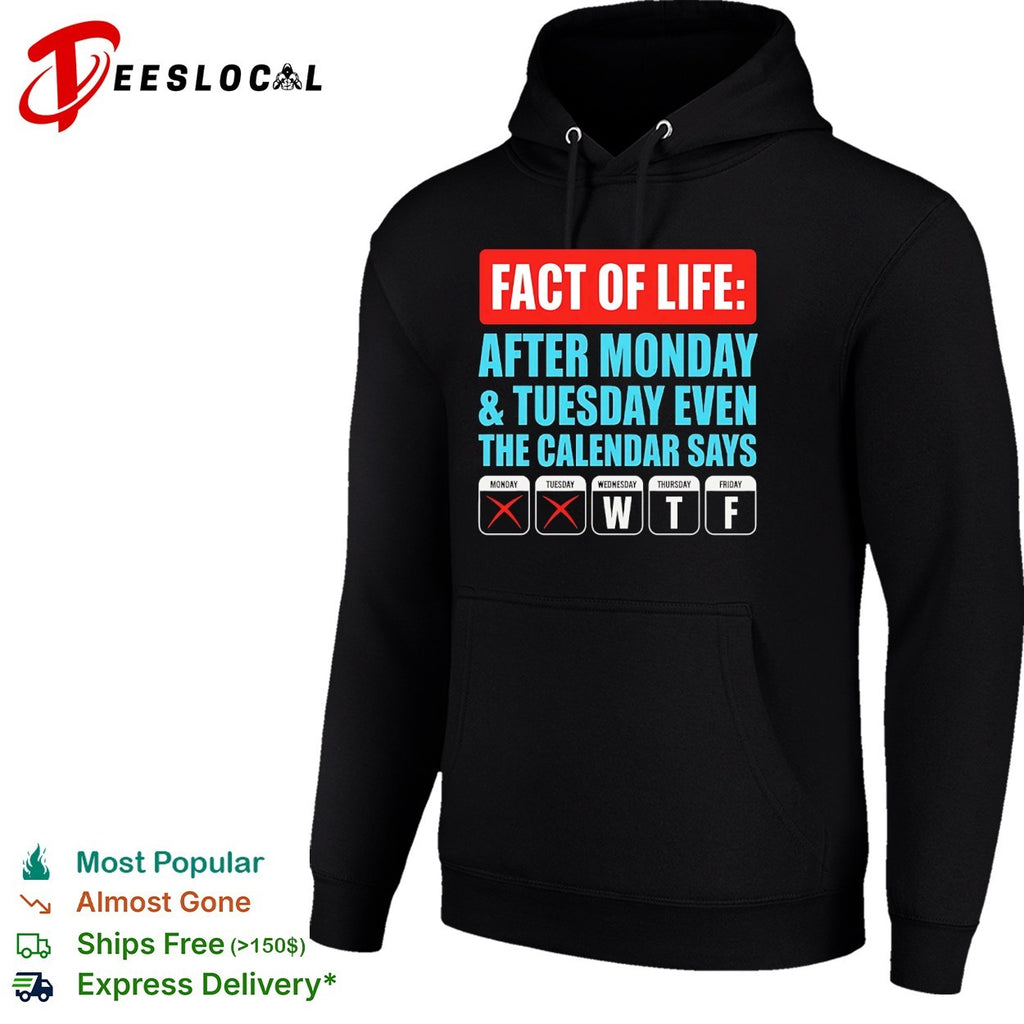 Fact of life after monday and tuesday even the calendar says wtf shirt