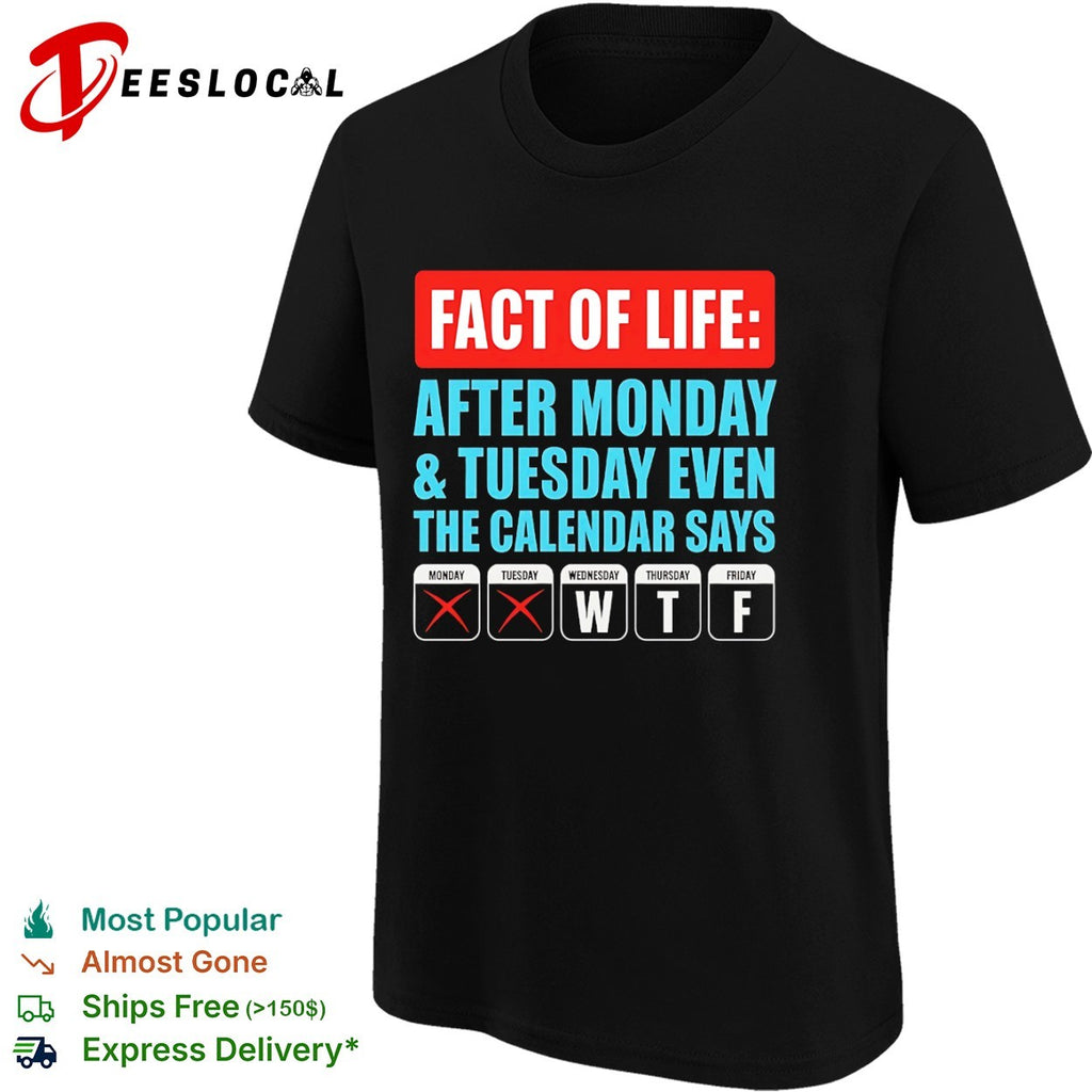 Fact of life after monday and tuesday even the calendar says wtf shirt