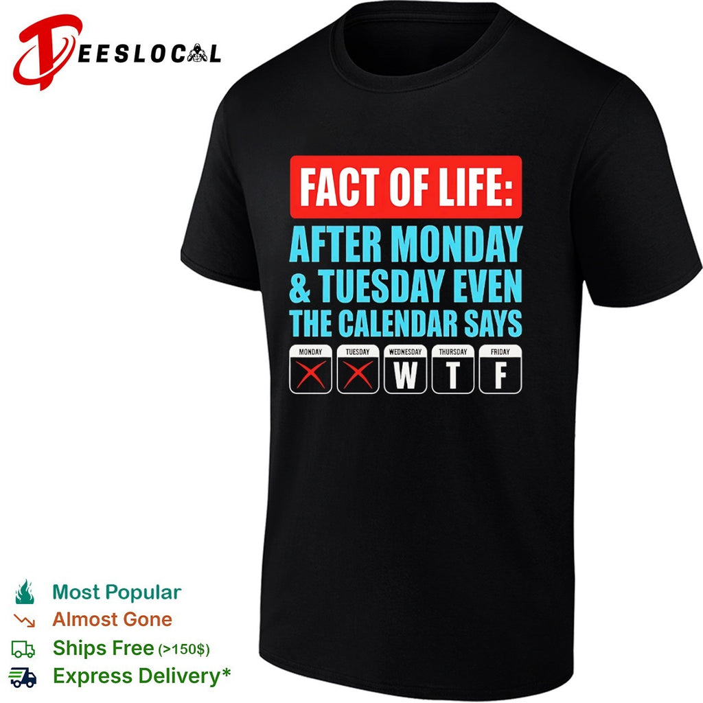 Fact of life after monday and tuesday even the calendar says wtf shirt