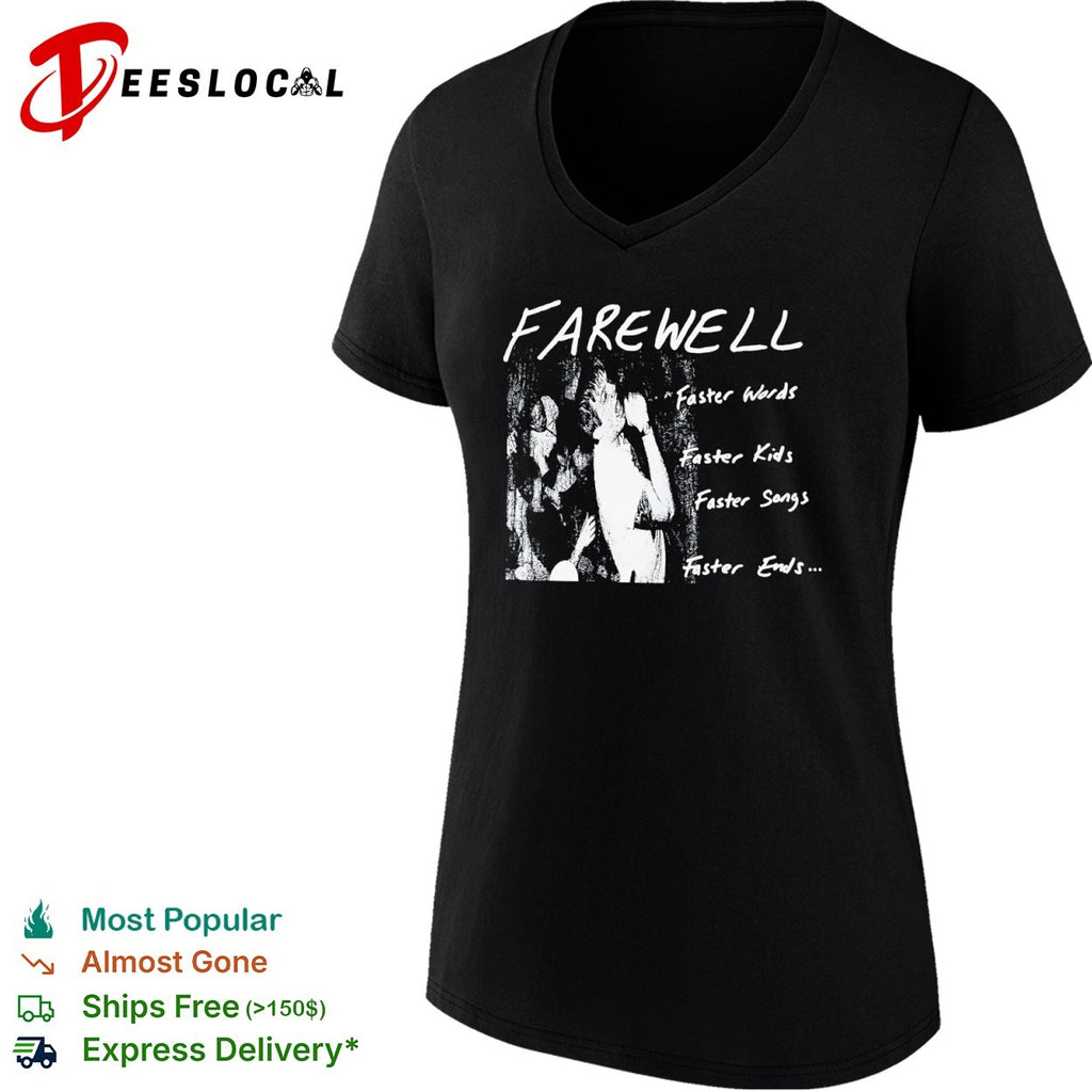 Farewell Faster Words Faster Kids Faster Songs Faster Ends shirt