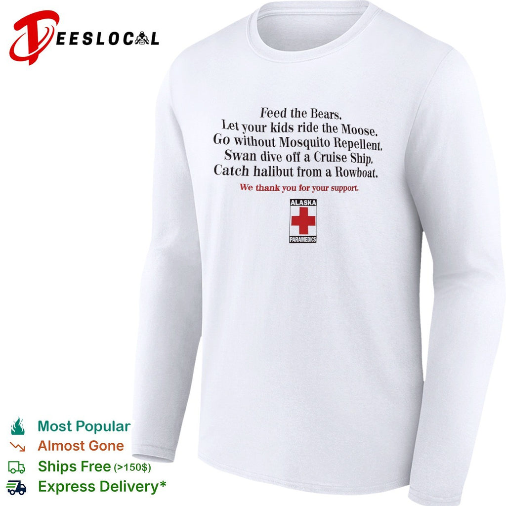 Feed the Bears Let your kids ride the Moose Alaska Paramedics shirt