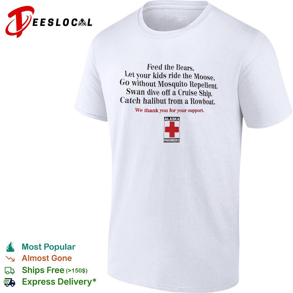 Feed the Bears Let your kids ride the Moose Alaska Paramedics shirt