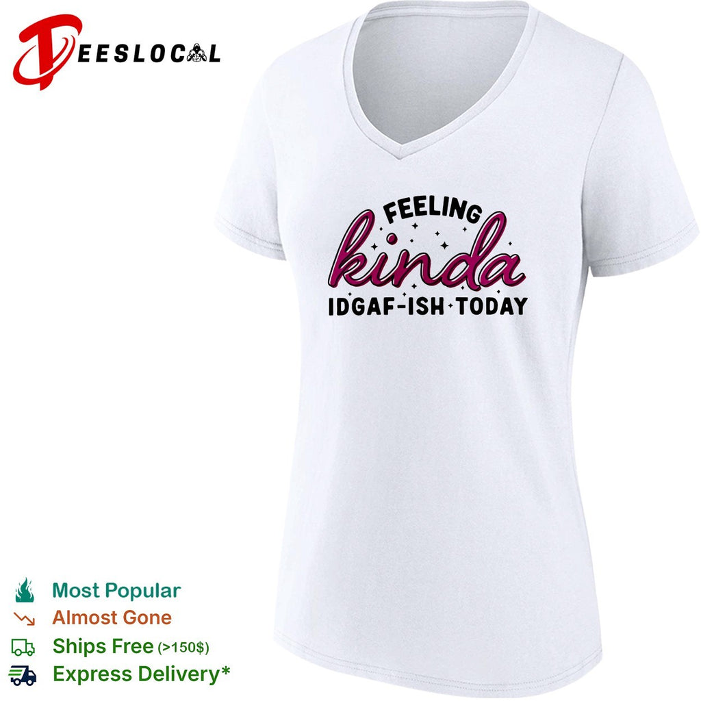 Feeling kinda IDGAF ish today bold script typography shirt