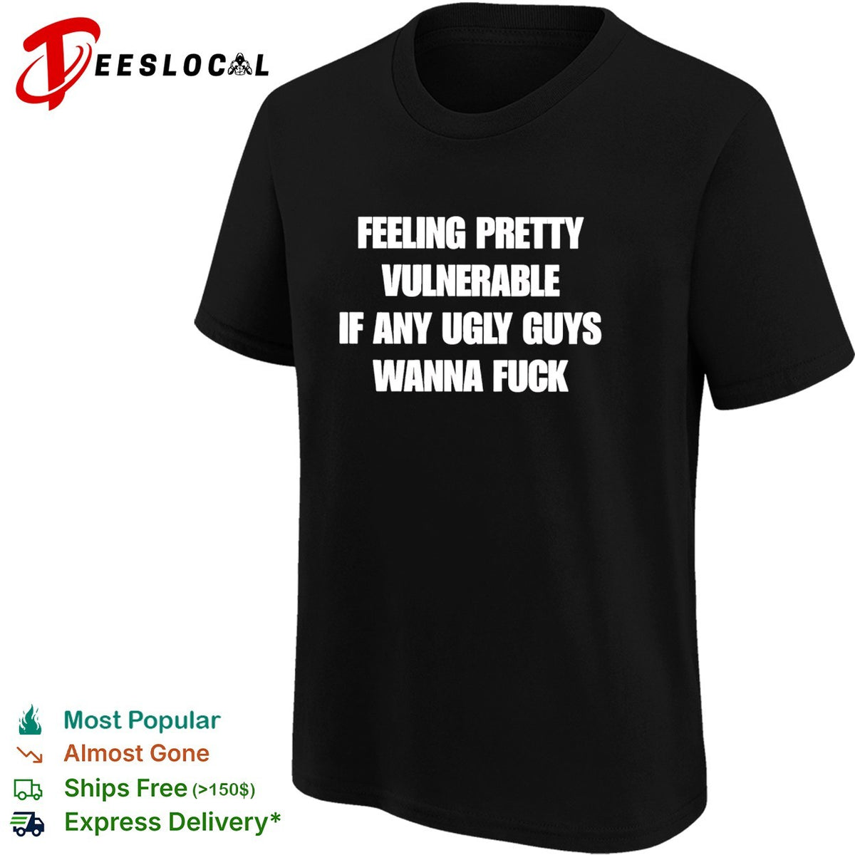 Feeling pretty vulnerable if any ugly guys wanna fuck humor quote shirt
