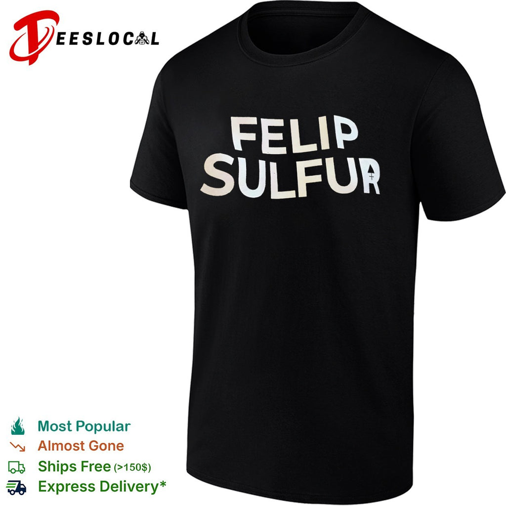 Felip Sulfur text design shirt