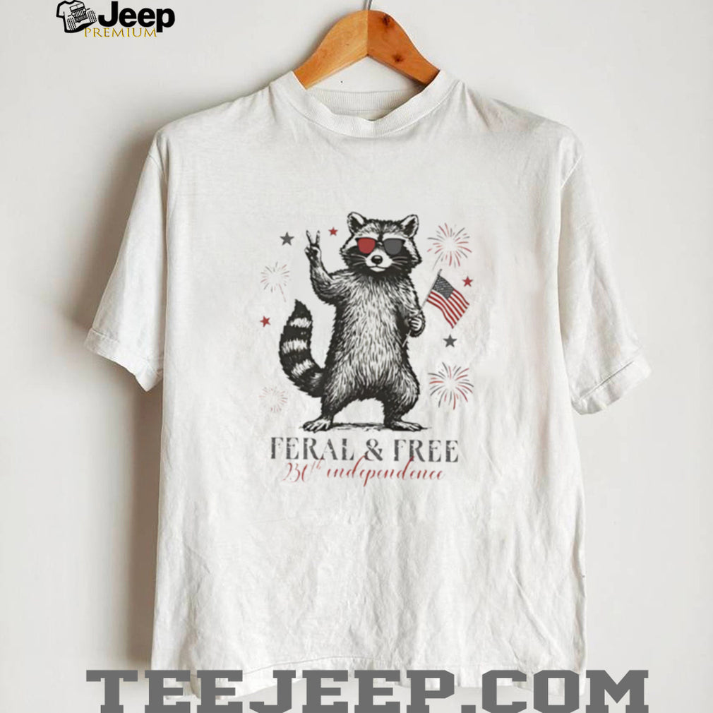 Feral and Free Raccoon 250th Independence Day T Shirt