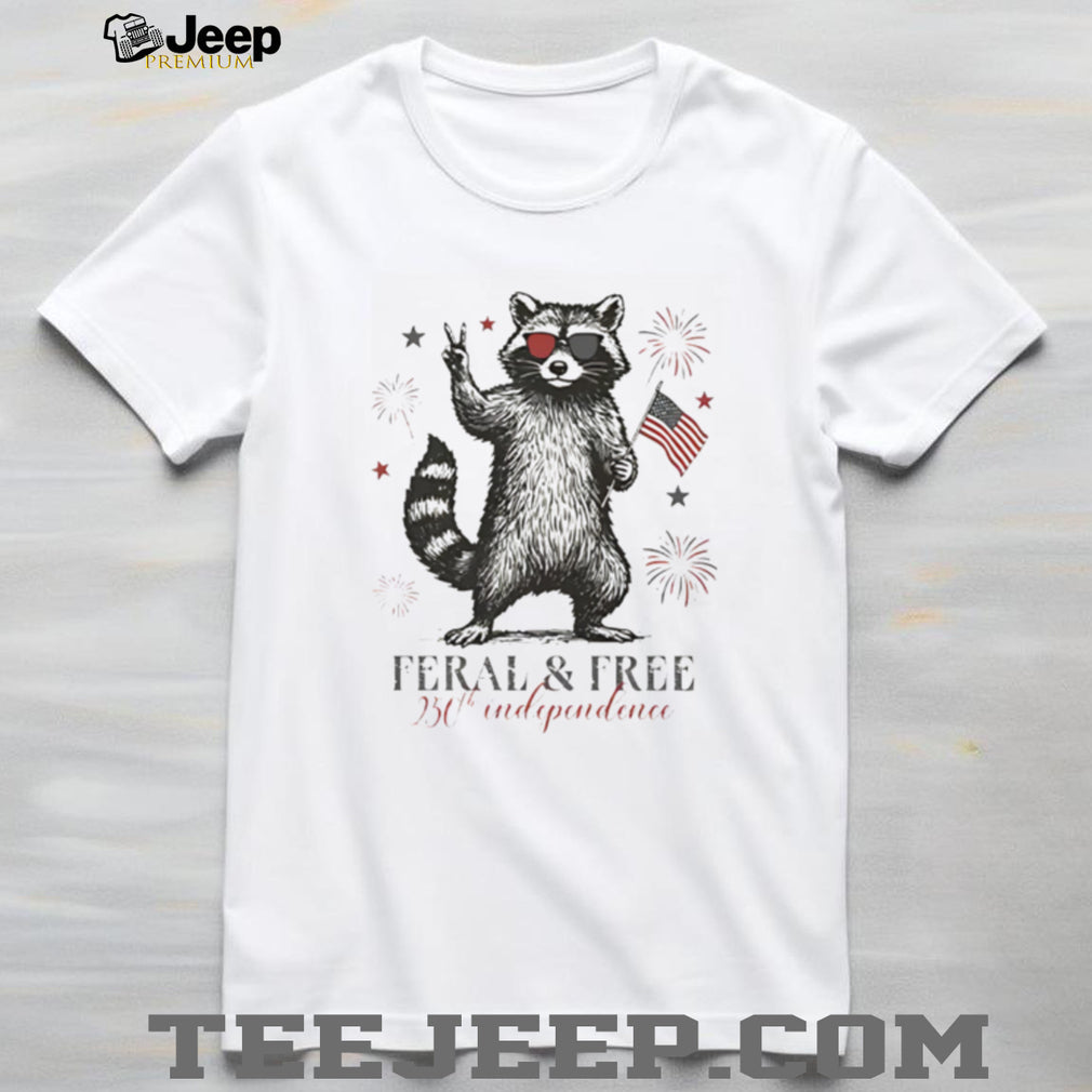 Feral and Free Raccoon 250th Independence Day T Shirt