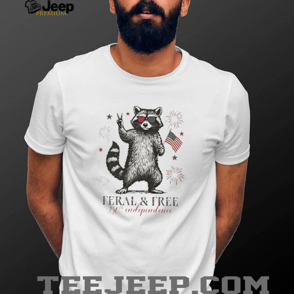 Feral and Free Raccoon 250th Independence Day T Shirt
