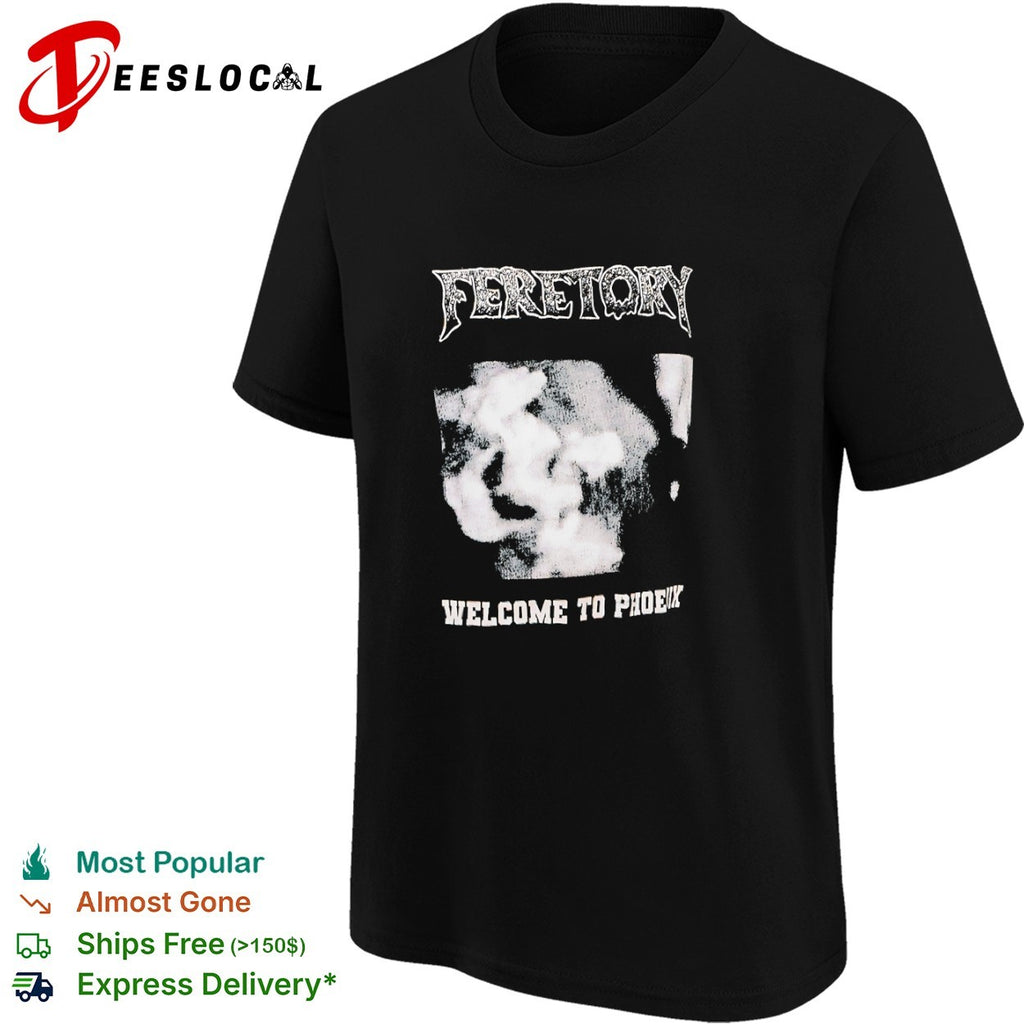 Feretory Welcome to Phoenix shirt