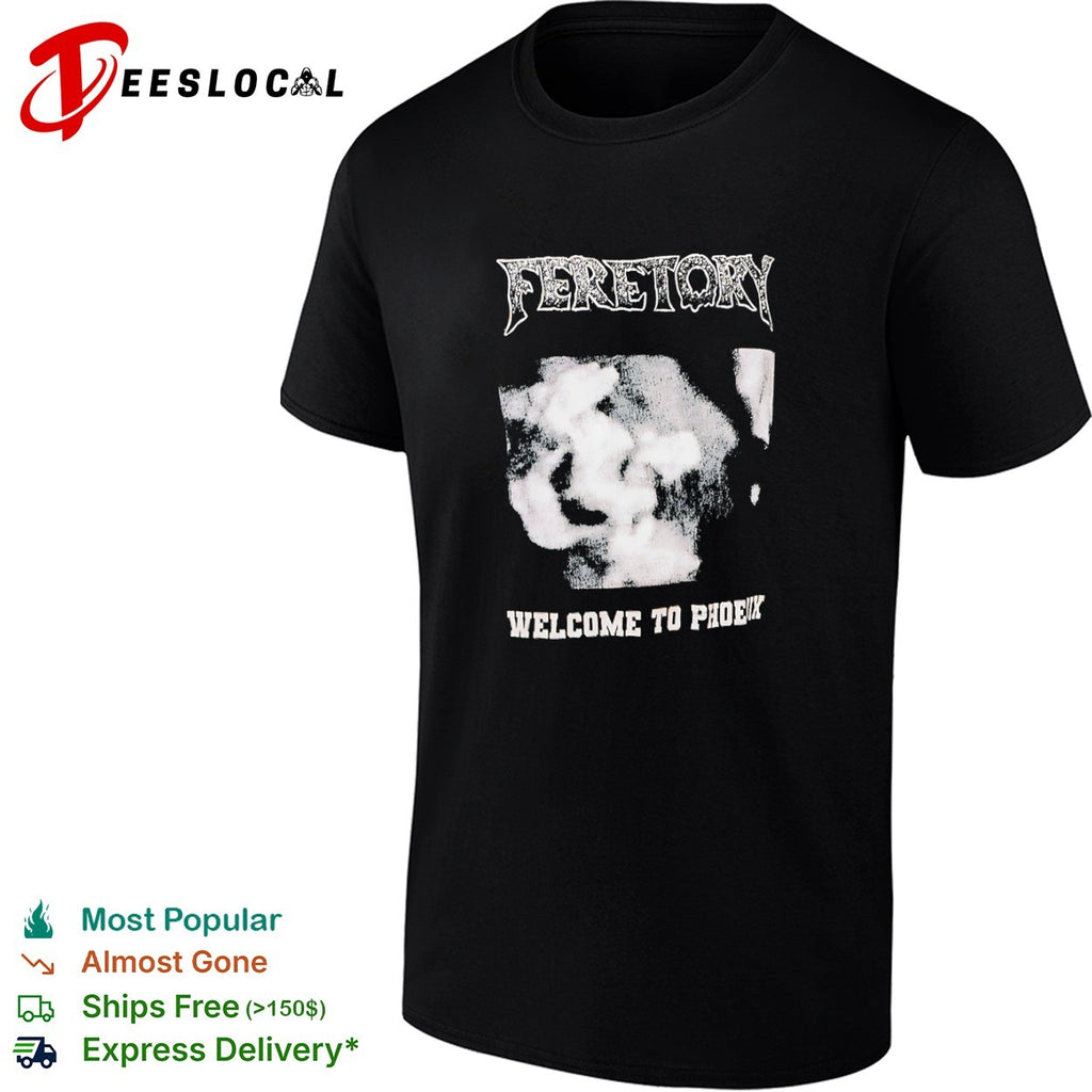 Feretory Welcome to Phoenix shirt