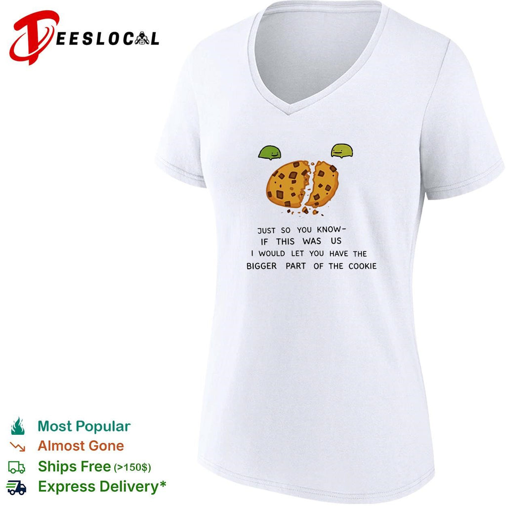 Ferg just so you know if this was us I would let you have the bigger part of the cookie shirt