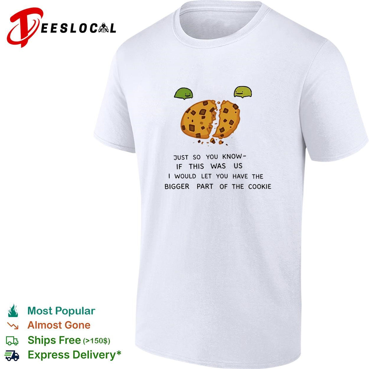 Ferg just so you know if this was us I would let you have the bigger part of the cookie shirt