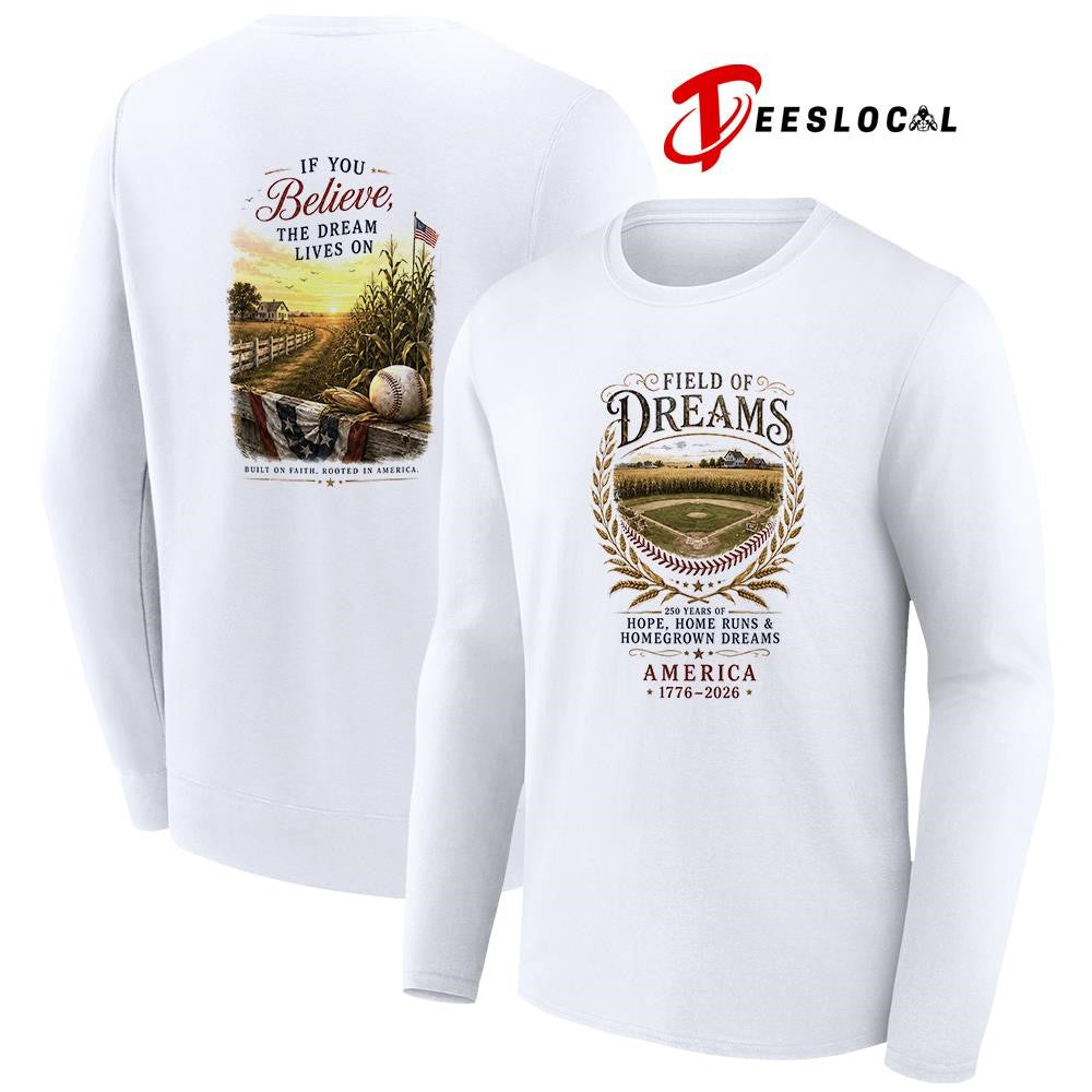 Field of dreams hope home runs and homegrown dreams if you believe the dream lives on shirt